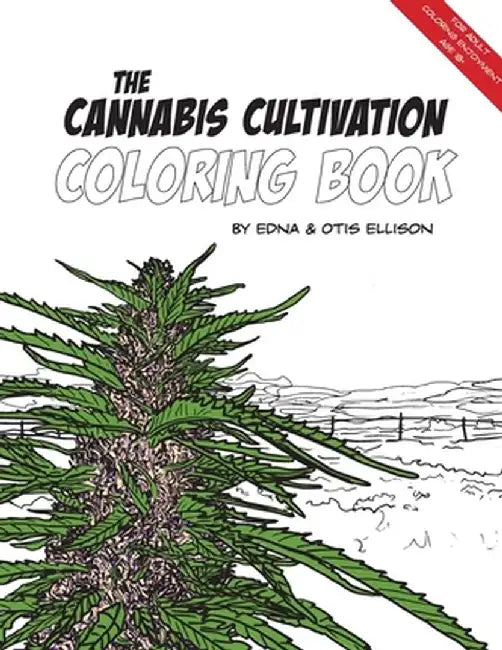 The Cannabis Cultivation Coloring Book by Edna Ellison