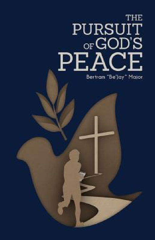 The Pursuit Of God's Peace by Bertram Be'jay Major, Entegrity Choice Publishing
