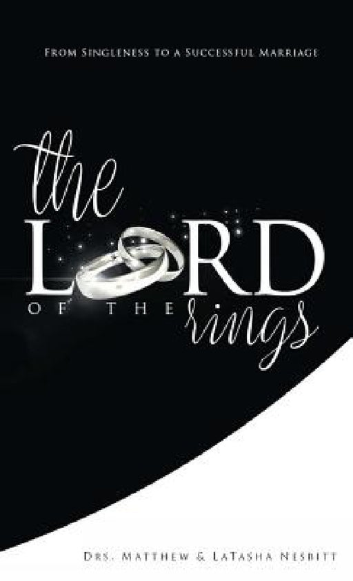 The Lord of the Rings: From Singleness to a Successful Marriage by Matthew L. Nesbitt, Latasha L. Nesbitt