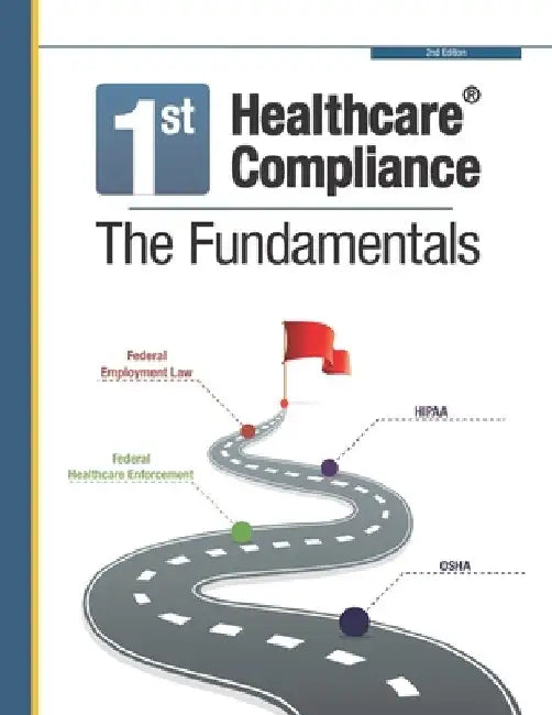 First Healthcare Compliance The Fundamentals, Second Edition by Julie Sheppard