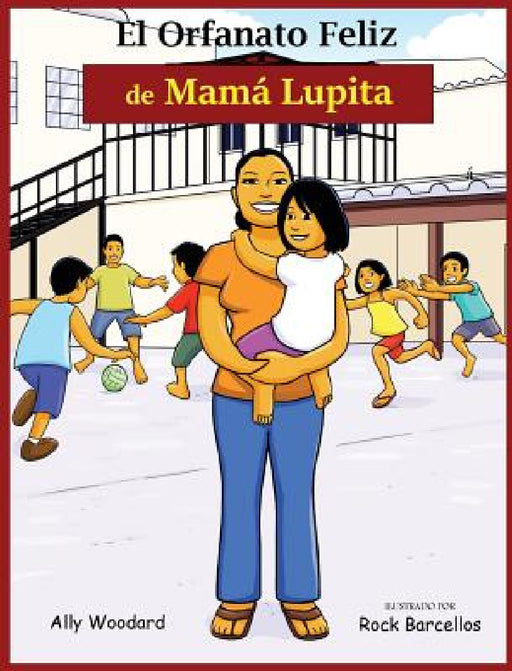 El Orfanato Feliz de Mamá Lupita by Ally E. Woodard, Rock Barcellos, Lou Vergez Tecroney