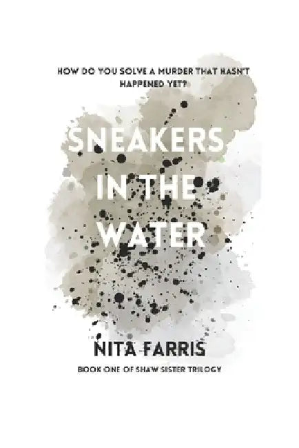 Sneakers In The Water: Book One of the Shaw Sister Trilogy by Nita Farris