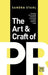 The Art & Craft of PR: Creating the Mindset and Skills to Succeed in Public Relations Today by Sandra Stahl