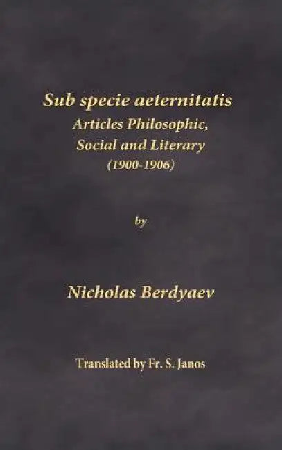 Sub specie aeternitatis: Articles Philosophic, Social and Literary (1900-1906) by Nicholas Berdyaev