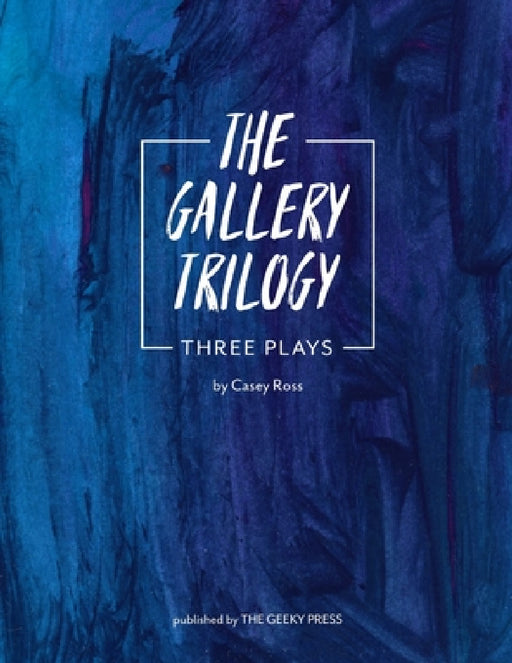 The Gallery Trilogy: Three Plays by Casey Ross