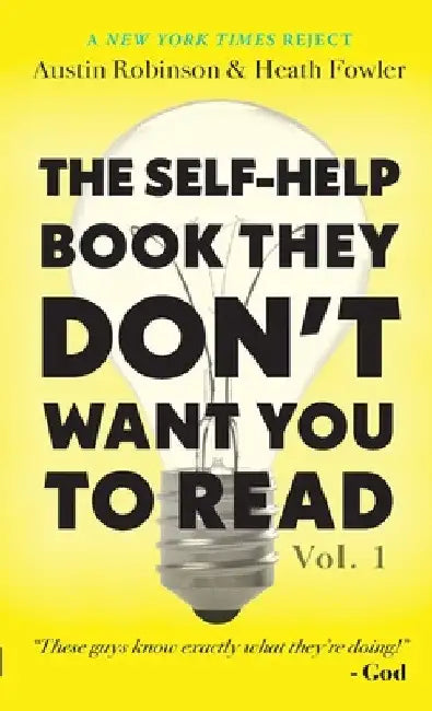 The Self-Help Book They Don't Want You To Read: Volume 1 by Austin Robinson