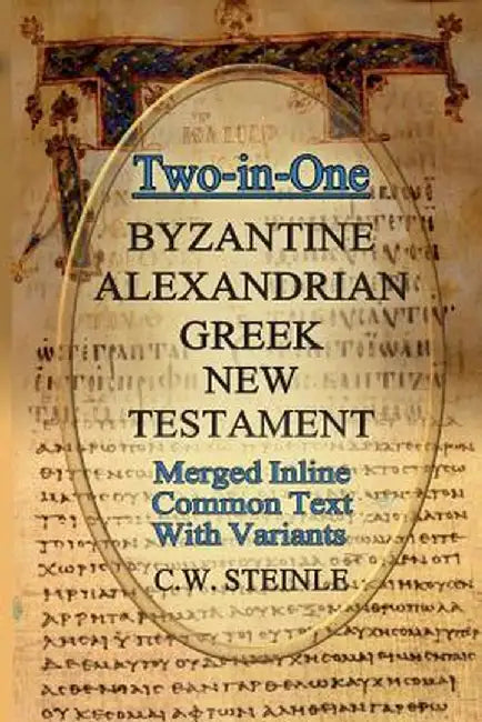Two-In-One Byzantine Alexandrian Greek New Testament by C. W. Steinle