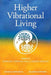 Higher Vibrational Living: Through Astrology, Essential Oils, and Chinese Medicine by Michelle S. Meramour