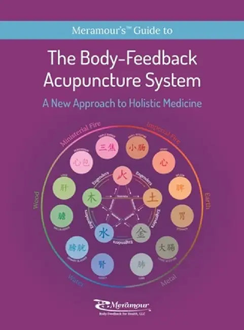 The Body-Feedback Acupuncture System: A New Approach to Holistic Medicine by Michelle Suzy Meramour