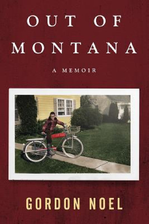 Out of Montana: A Memoir by Gordon L. Noel, Ashby Kinch