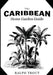 The Caribbean Home Garden Guide by Ralph Trout