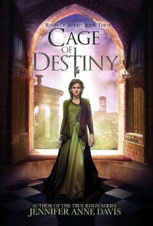 Cage of Destiny: Reign of Secrets, Book 3 by Jennifer Anne Davis