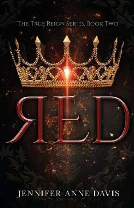 Red: The True Reign Series, Book 2 by Jennifer Anne Davis