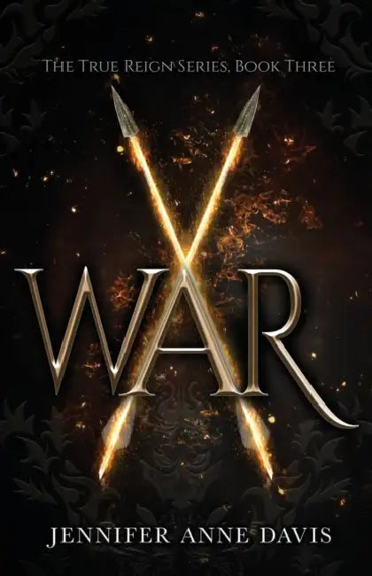 War: The True Reign Series, Book 3 by Jennifer Anne Davis
