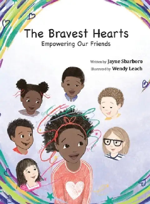 The Bravest Hearts: Empowering Our Friends by Jayne E. Sbarboro