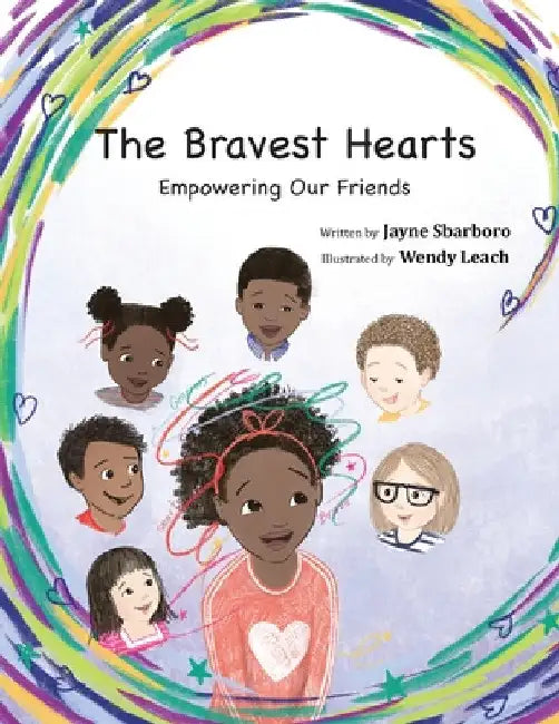 The Bravest Hearts: Empowering Our Friends by Jayne E. Sbarboro