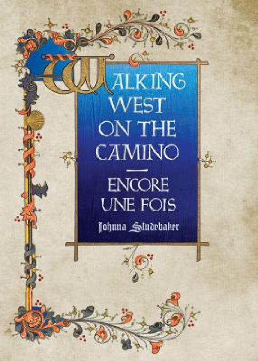 Walking West on the Camino--Encore Une Fois by Johnna Studebaker