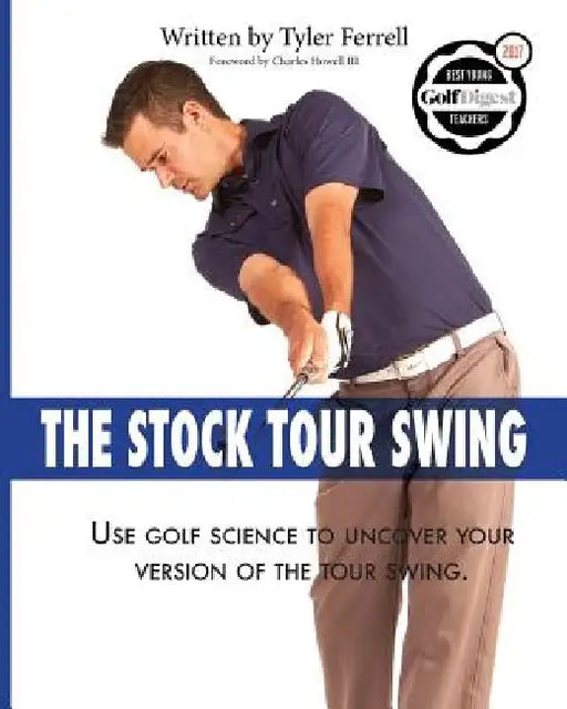 Stock Tour Swing: Use Golf Science To Uncover Your Version Of The Tour Swing by Tyler Woods Ferrell