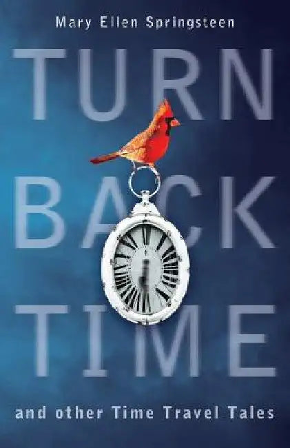 Turn Back Time and other Time Travel Tales by Mary Ellen Springsteen