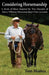 Considering Horsemanship, A Book of Ideas Inspired by Two Decades of Harry Whitney Horsemanship Clinic Journals by Tom Moates