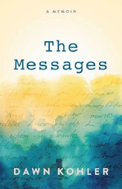 The Messages: A Memoir by Dawn Kohler