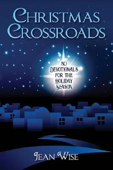 Christmas Crossroads: 30 Devotionals for the Holiday Season by Jean Wise
