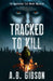 Tracked To Kill: The Appalachian Trail Murder Mysteries by Alan Gibson