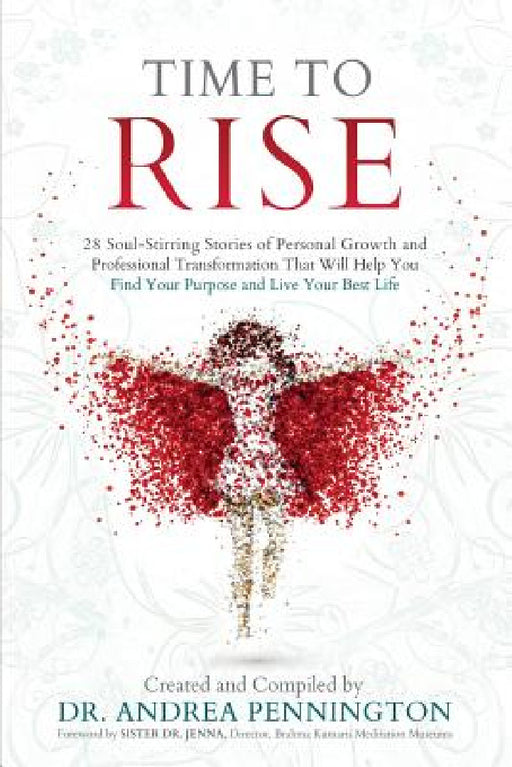 Time to Rise: 28 Soul-Stirring Stories of Personal Growth and Professional Transformation That Will Help You Find Your Purpose and Live Your Best Life by Andrea Pennington, Julia Aarhus, Karan Joy Almond