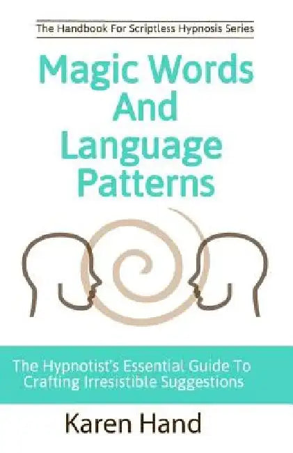 Magic Words and Language Patterns: The Hypnotist's Essential Guide to Crafting Irresistible Suggestions by Jess Marion
