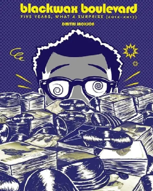 Blackwax Boulevard: Five Years, What A Surprise (2012-2017) by Dmitri Jackson