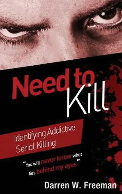 Need to Kill: Identifying Addictive Serial Killing by Darren Freeman