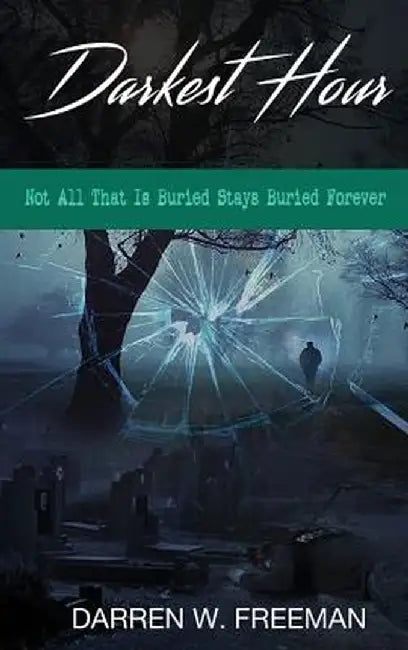 Darkest Hour: Not All That Is Buried Stays Buried Forever by Darren Freeman
