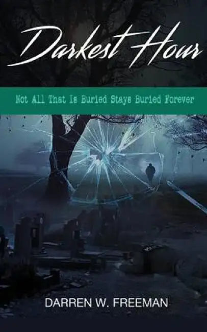 Darkest Hour: Not All That Is Buried Stays Buried Forever by Darren Freeman