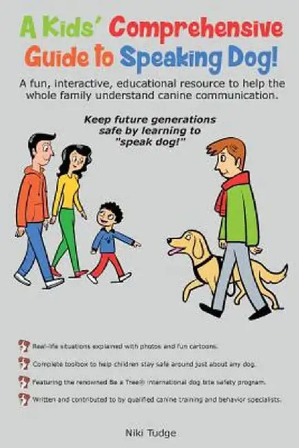 A Kids' Comprehensive Guide to Speaking Dog!: A Fun, Interactive, Educational Resource to Help the Whole Family Understand Canine Communication. Keep by Niki J. Tudge