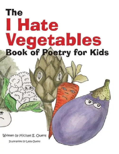 The I Hate Vegetables Book of Poetry for Kids by Leda Owens