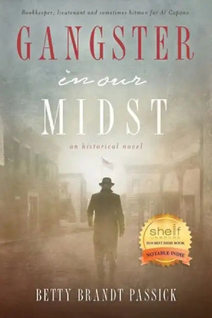 Gangster in Our Midst: Bookkeeper, Lieutenant and Sometimes Hitman for Al Capone. by Betty B. Passick