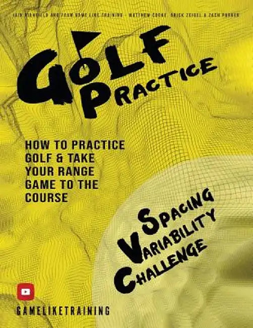 Golf Practice: How to Practice Golf and Take Your Range Game to the Course by Iain Highfield