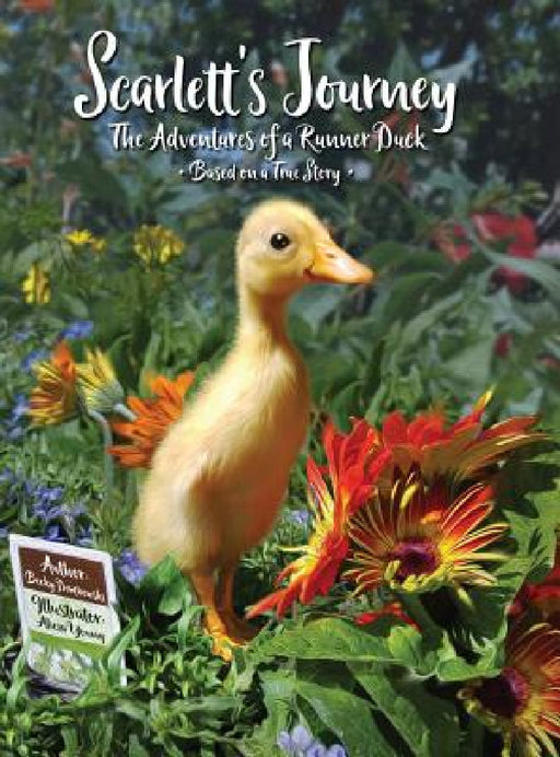 Scarlett's Journey: The Adventures Of A Runner Duck by Becky Dembowski, Alicia Young