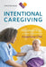 Intentional Caregiving: Ten Principles on How to Become an Exceptional CNA by Christina Miles