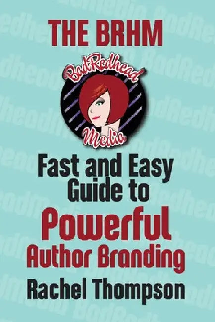 The Bad RedHead Media Fast and Easy Guide to Powerful Author Branding by Rachel Thompson