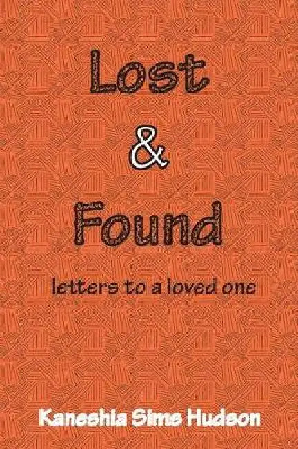Lost and Found: letters to a loved one by Kaneshia Sims Hudson