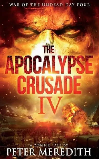 The Apocalypse Crusade 4: War of the Undead Day 4 by Peter Meredith