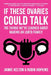 If These Ovaries Could Talk: The Things We've Learned About Making An LGBTQ Family by Jaimie Kelton