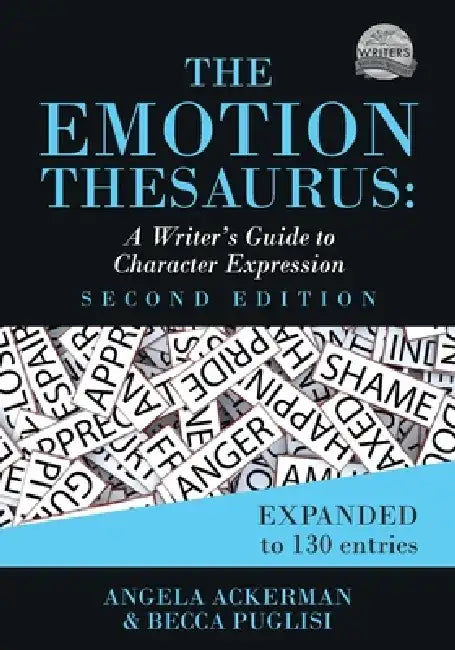 The Emotion Thesaurus: A Writer's Guide to Character Expression (Second Edition) by Angela Ackerman