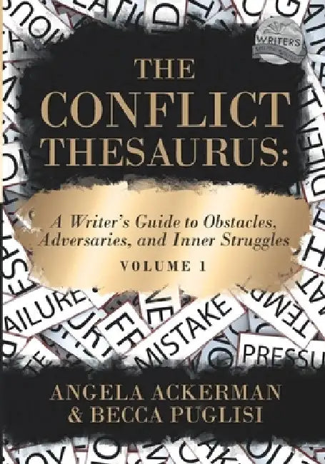The Conflict Thesaurus: A Writer's Guide to Obstacles, Adversaries, and Inner Struggles (Volume 1) by Angela Ackerman