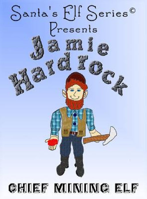 Jamie Hardrock, Chief Mining Elf by Mary Moore