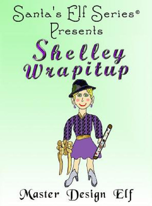 Shelley Wrapitup, Master Design Elf by Joe Moore, Mary Moore