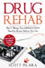 Drug Rehab: The 5 Things You Absolutely Need to Know Before You Go: An Insider's guide into the ambiguous world of Drug Rehab by Scott Pilara