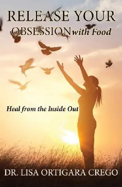 Release Your Obsession: With Food by Lisa M. Ortigara Crego