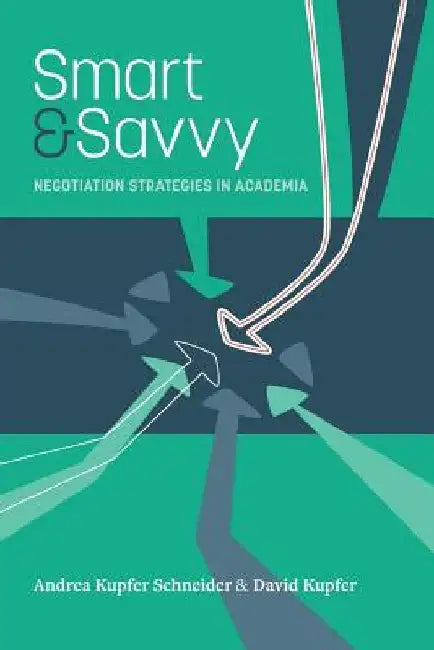 Smart & Savvy: Negotiation Strategies in Academia by David Kupfer